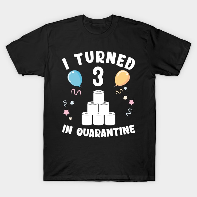 I Turned 3 In Quarantine T-Shirt by Kagina